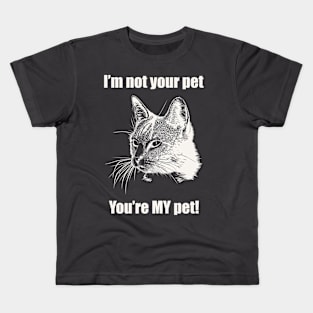 You're MY pet! Kids T-Shirt